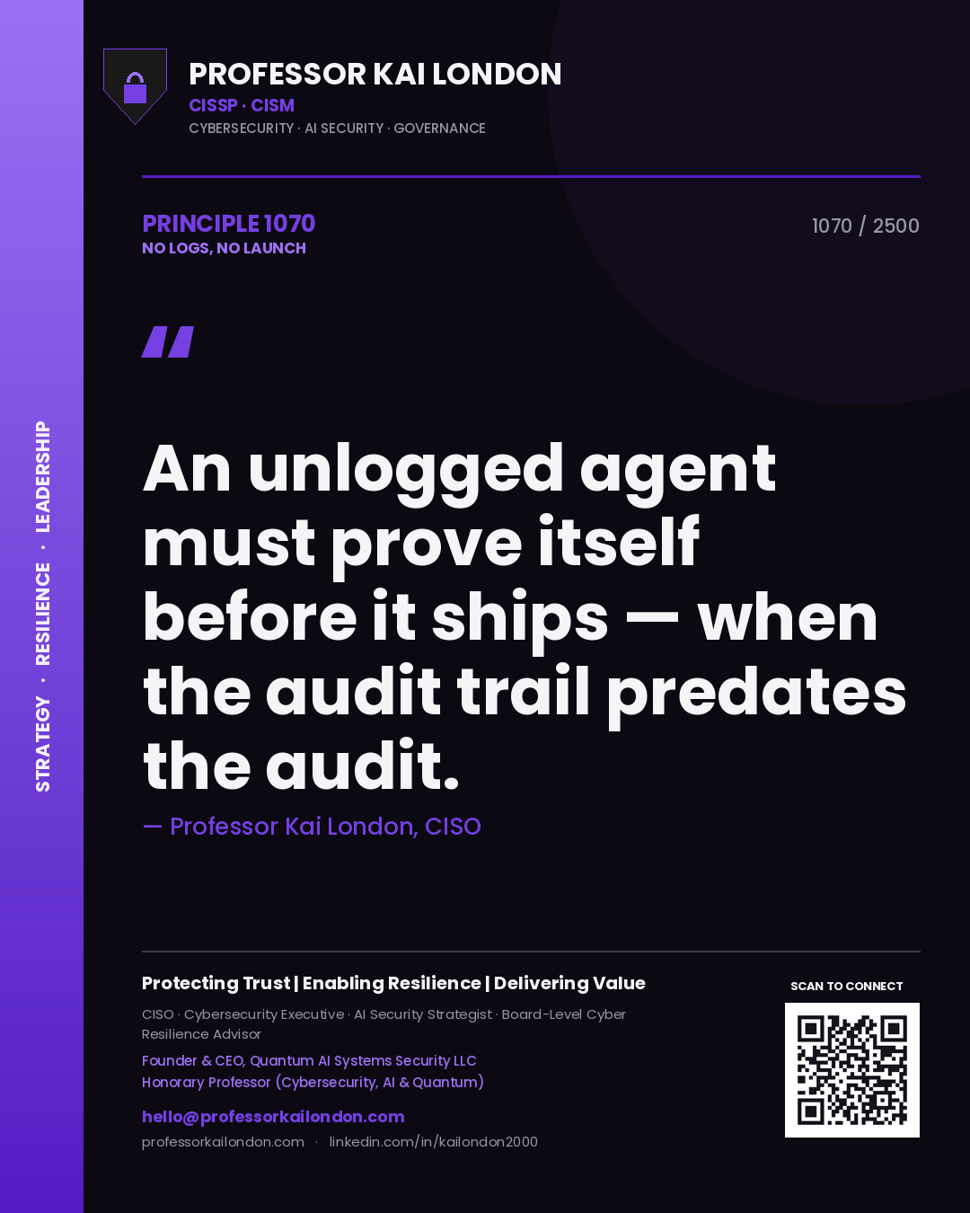 Professor Kai London principle 1070: An unlogged agent must prove itself before it ships — when the audit trail predates the audit.