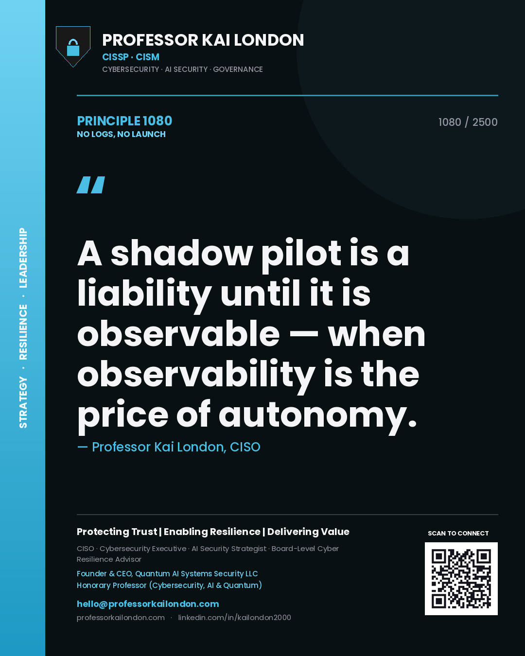 Professor Kai London principle 1080: A shadow pilot is a liability until it is observable — when observability is the price of autonomy.