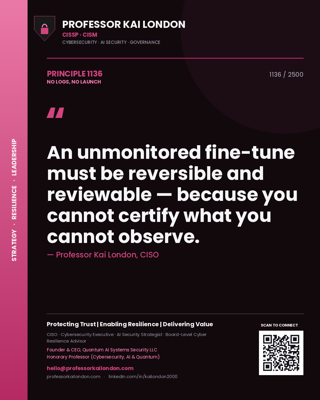 Professor Kai London principle 1136: An unmonitored fine-tune must be reversible and reviewable — because you cannot certify what you cannot observe.