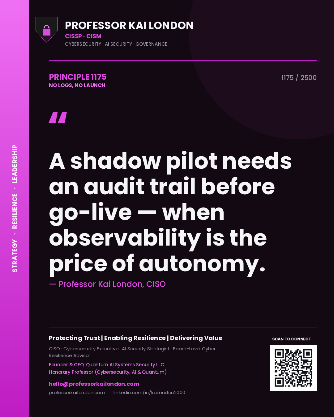 Quote card by Professor Kai London reading 'A shadow pilot needs an audit trail before go-live — when observability is the price of autonomy.'. From the book No Logs, No Launch.