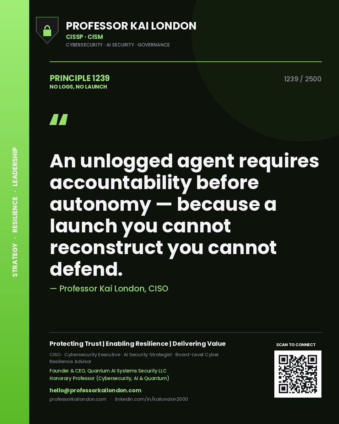 Professor Kai London principle 1239: An unlogged agent requires accountability before autonomy — because a launch you cannot reconstruct you cannot defend.