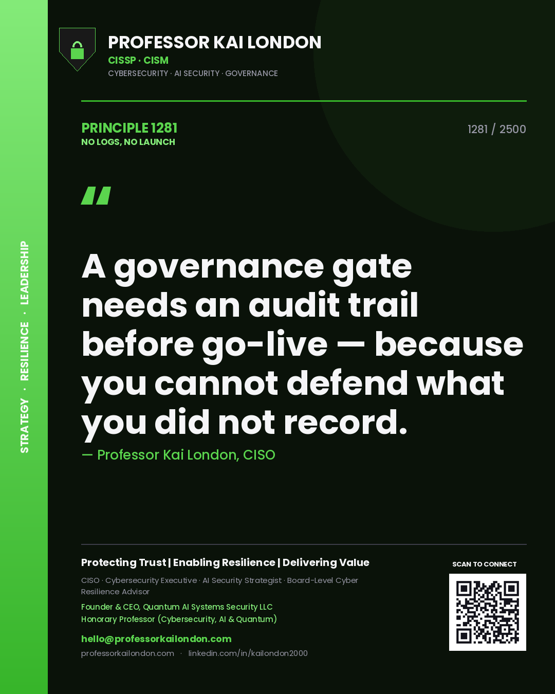 Professor Kai London principle 1281: A governance gate needs an audit trail before go-live — because you cannot defend what you did not record.