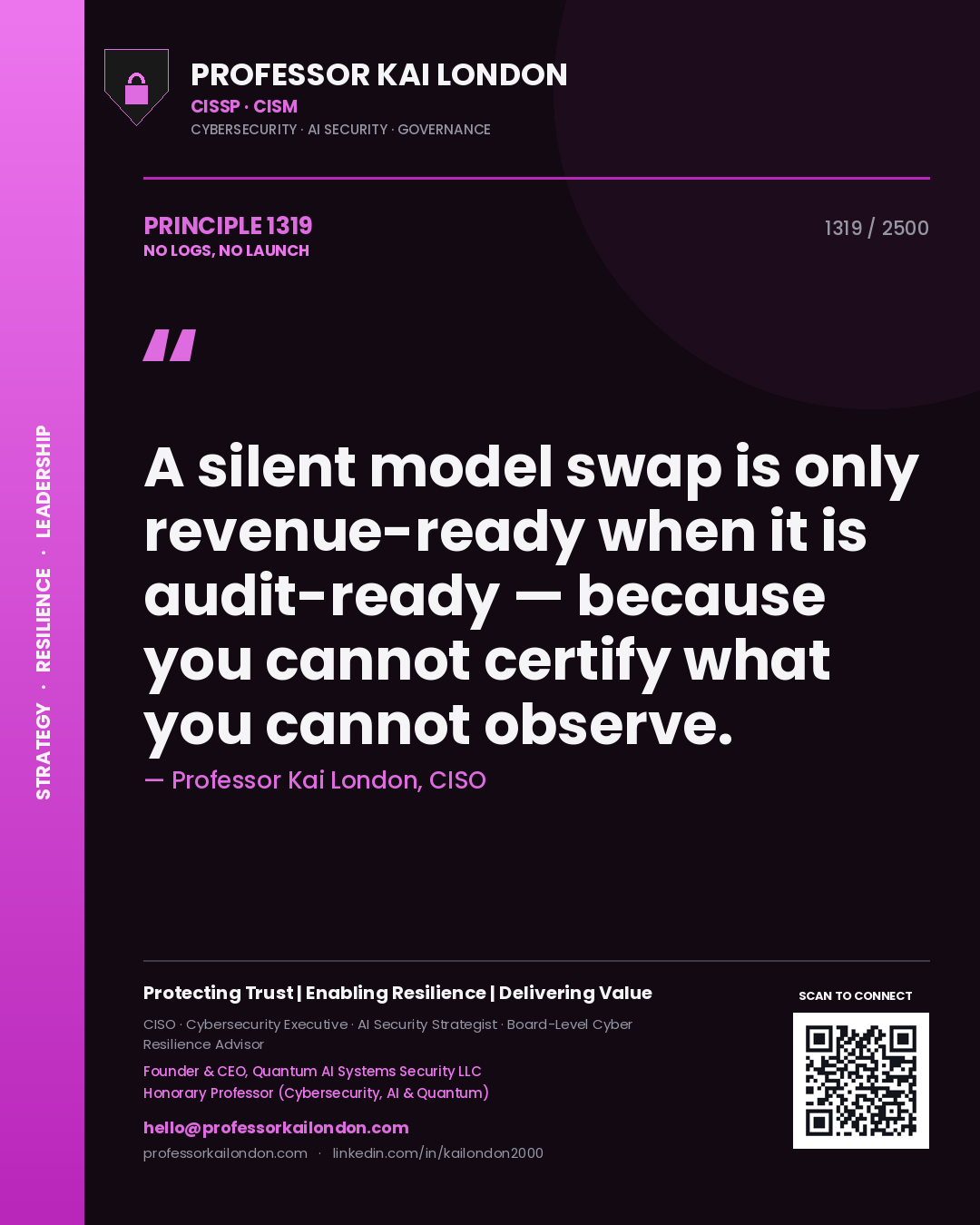 Professor Kai London principle 1319: A silent model swap is only revenue-ready when it is audit-ready — because you cannot certify what you cannot observe.