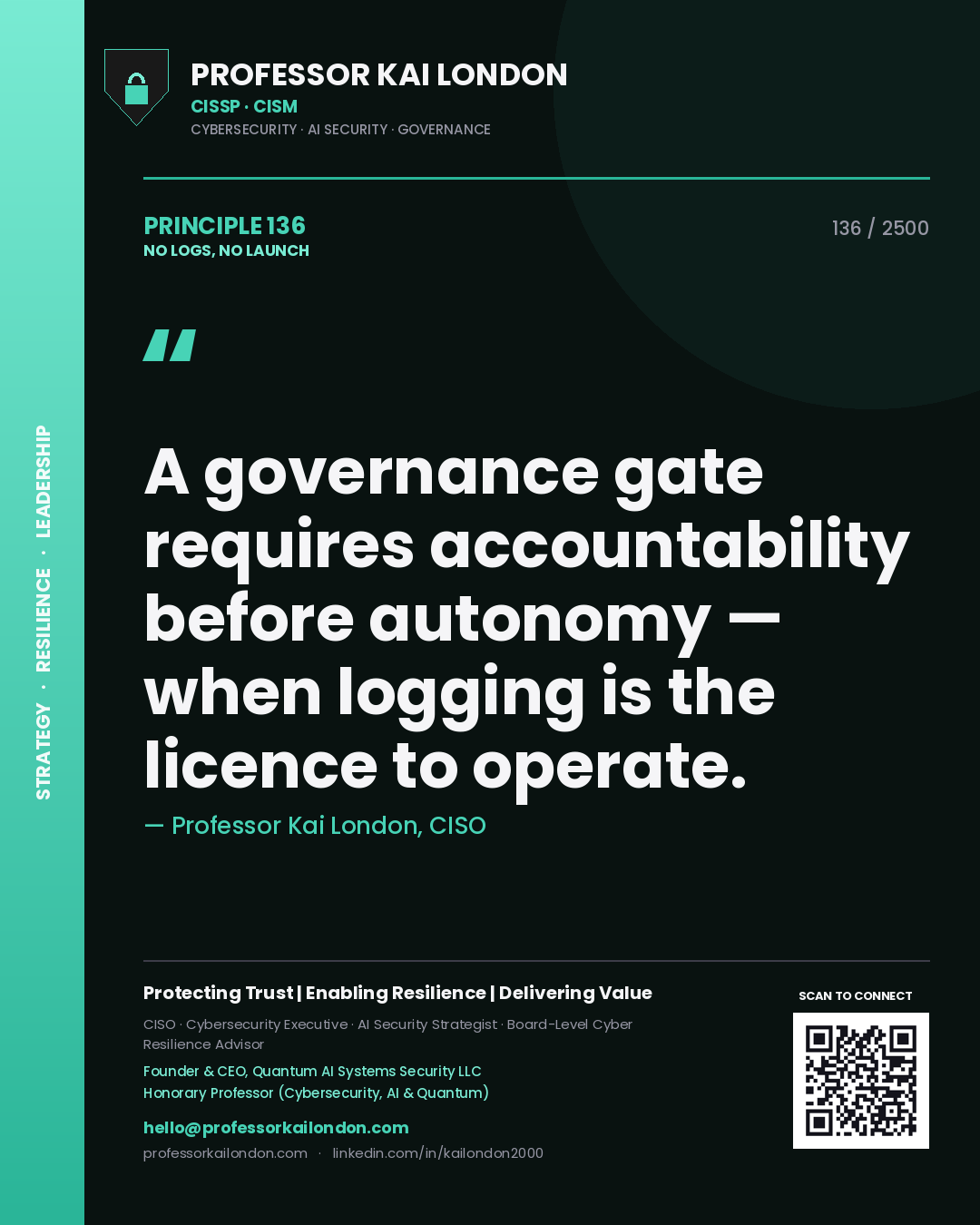 Quote card by Professor Kai London reading 'A governance gate requires accountability before autonomy — when logging is the licence to operate.'. From the book No Logs, No Launch.