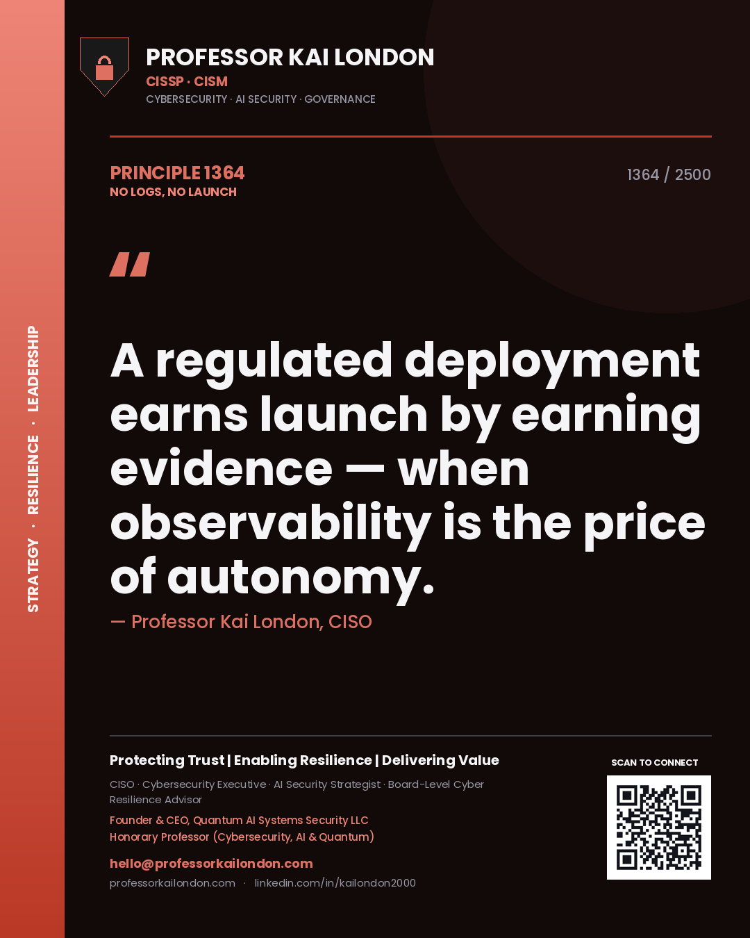 Professor Kai London principle 1364: A regulated deployment earns launch by earning evidence — when observability is the price of autonomy.