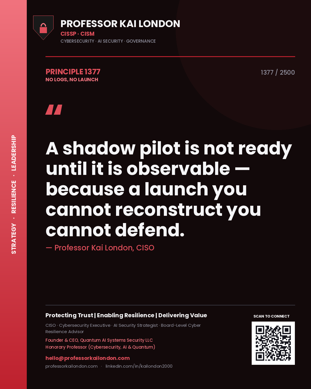 Professor Kai London principle 1377: A shadow pilot is not ready until it is observable — because a launch you cannot reconstruct you cannot defend.
