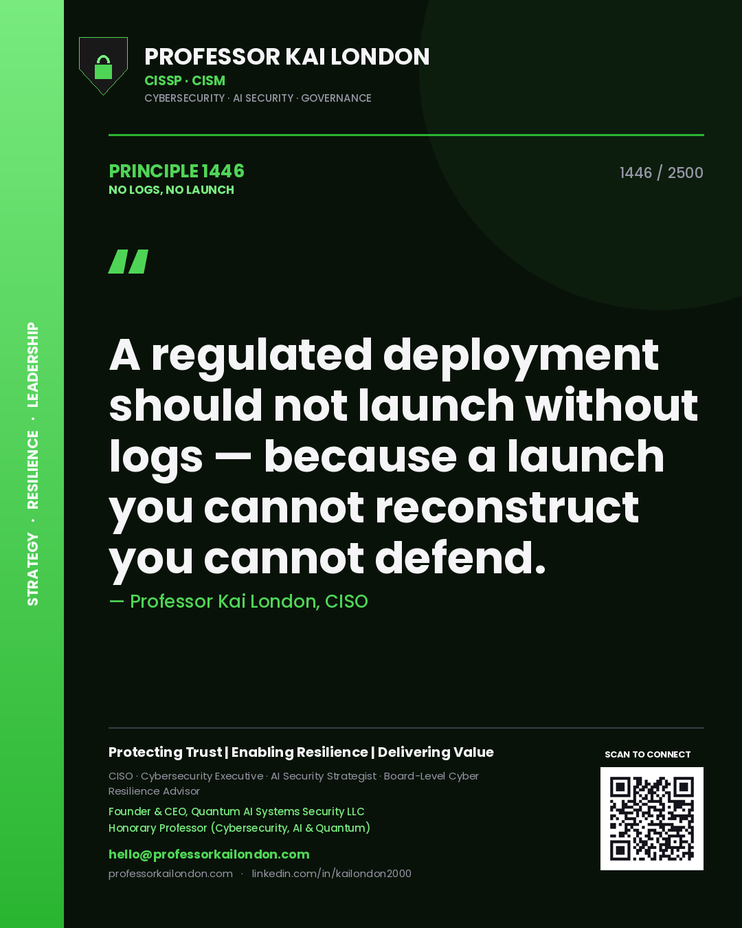 Professor Kai London principle 1446: A regulated deployment should not launch without logs — because a launch you cannot reconstruct you cannot defend.
