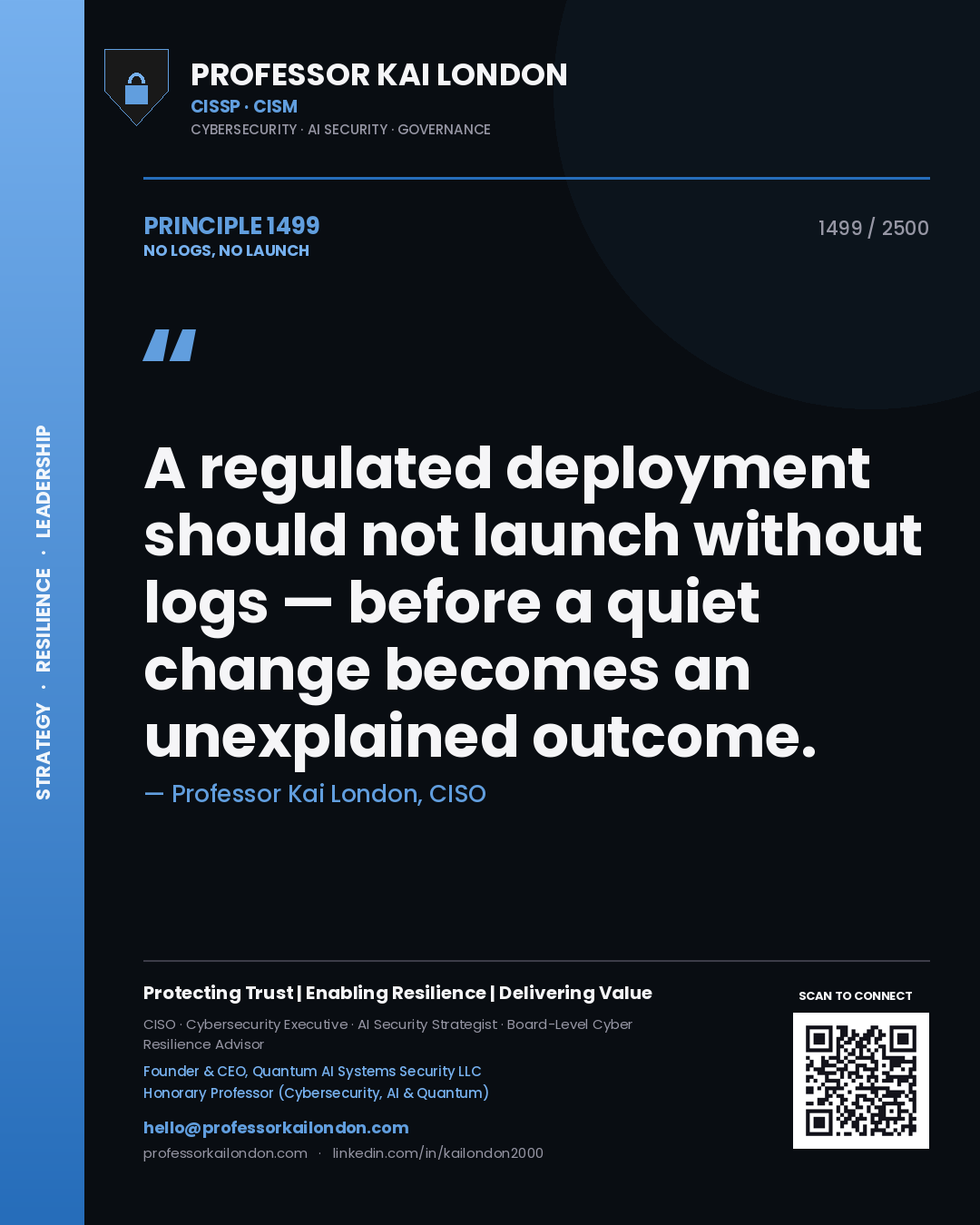 Professor Kai London principle 1499: A regulated deployment should not launch without logs — before a quiet change becomes an unexplained outcome.