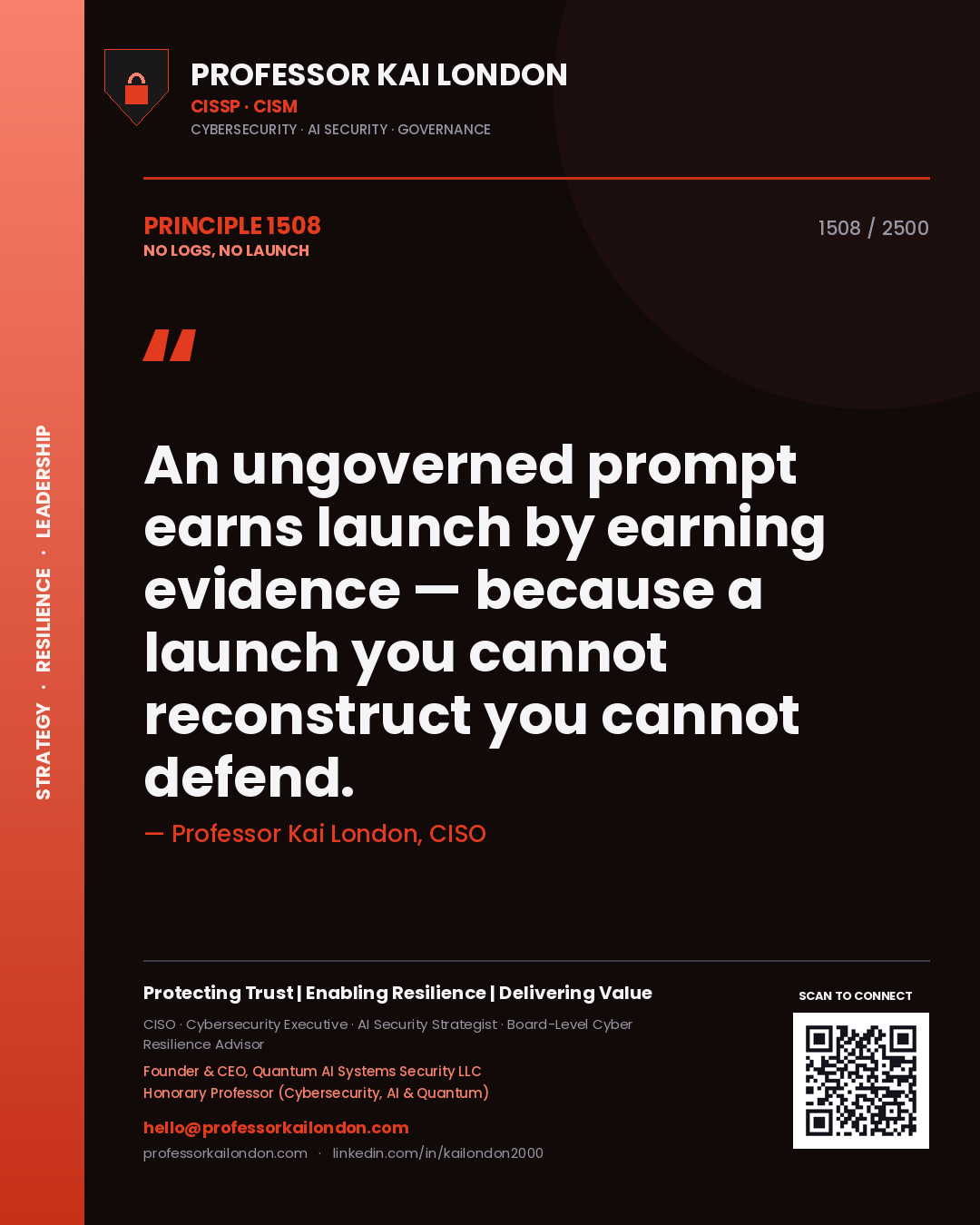 Professor Kai London principle 1508: An ungoverned prompt earns launch by earning evidence — because a launch you cannot reconstruct you cannot defend.