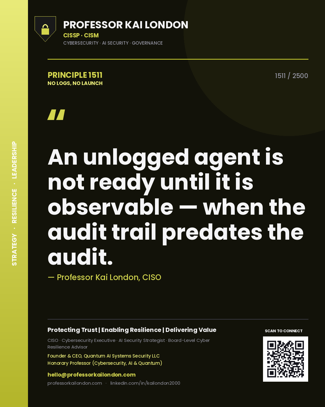 Quote card by Professor Kai London reading 'An unlogged agent is not ready until it is observable — when the audit trail predates the audit.'. From the book No Logs, No Launch.