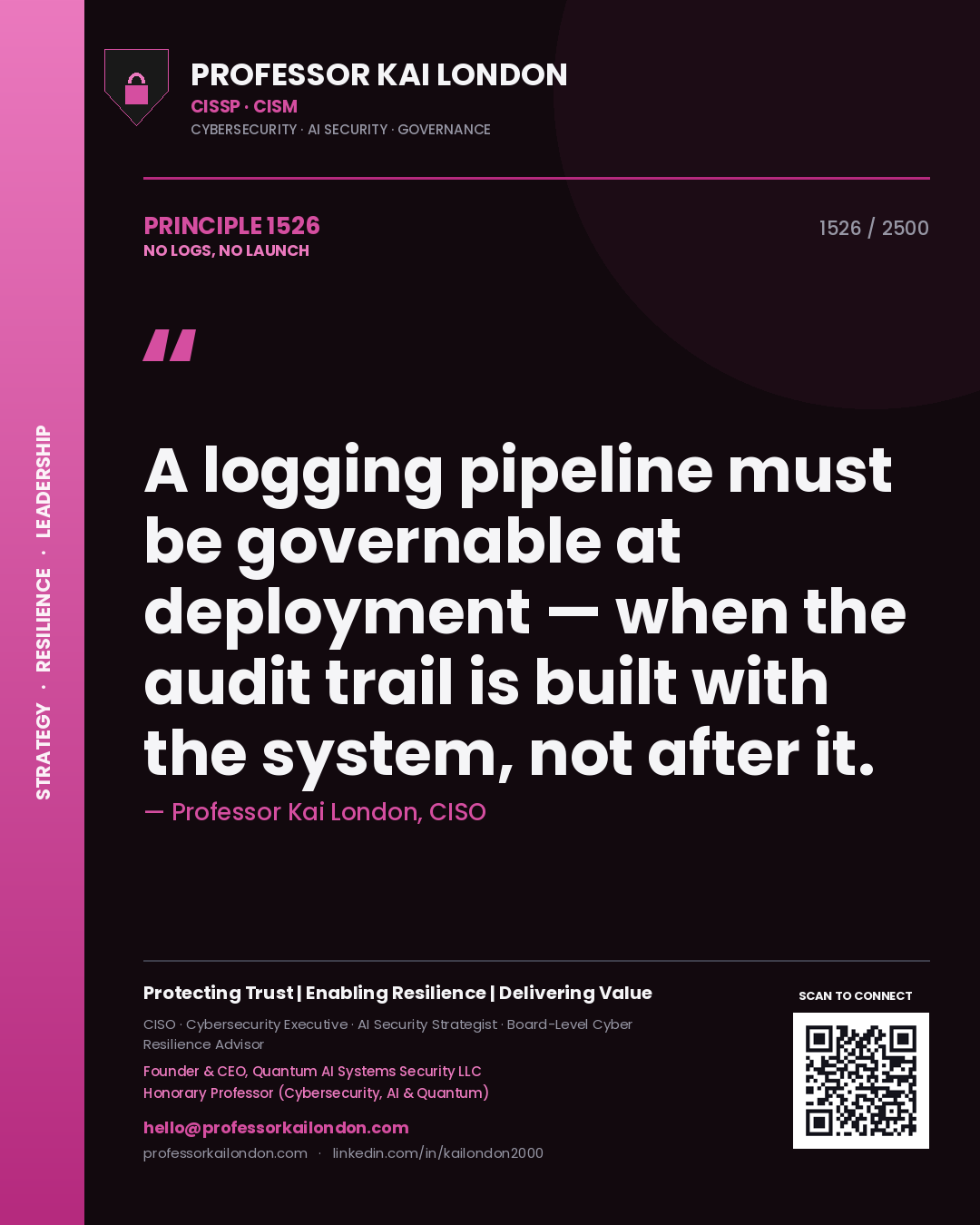 Professor Kai London principle 1526: A logging pipeline must be governable at deployment — when the audit trail is built with the system, not after it.