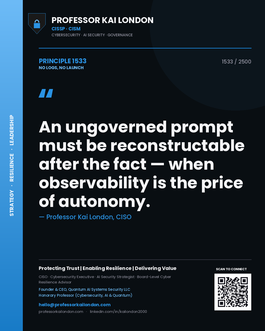 Professor Kai London principle 1533: An ungoverned prompt must be reconstructable after the fact — when observability is the price of autonomy.