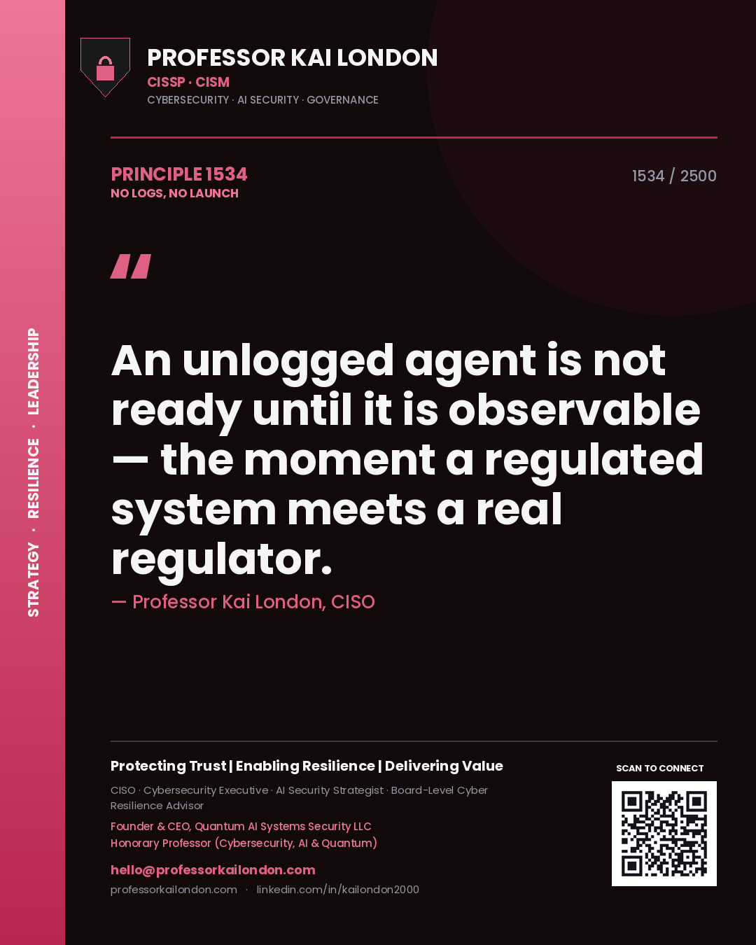 Professor Kai London principle 1534: An unlogged agent is not ready until it is observable — the moment a regulated system meets a real regulator.