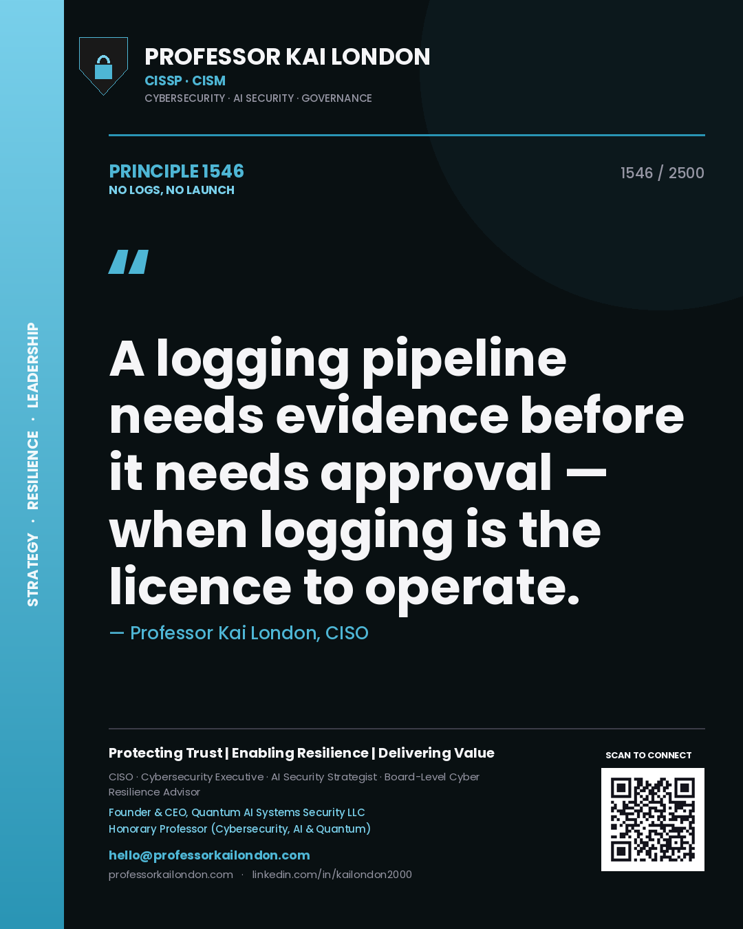 Professor Kai London principle 1546: A logging pipeline needs evidence before it needs approval — when logging is the licence to operate.