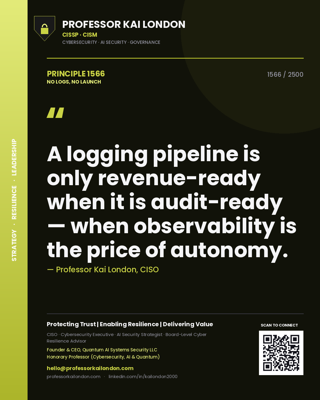 Professor Kai London principle 1566: A logging pipeline is only revenue-ready when it is audit-ready — when observability is the price of autonomy.