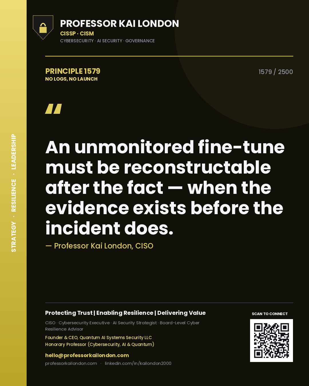 Professor Kai London principle 1579: An unmonitored fine-tune must be reconstructable after the fact — when the evidence exists before the incident does.