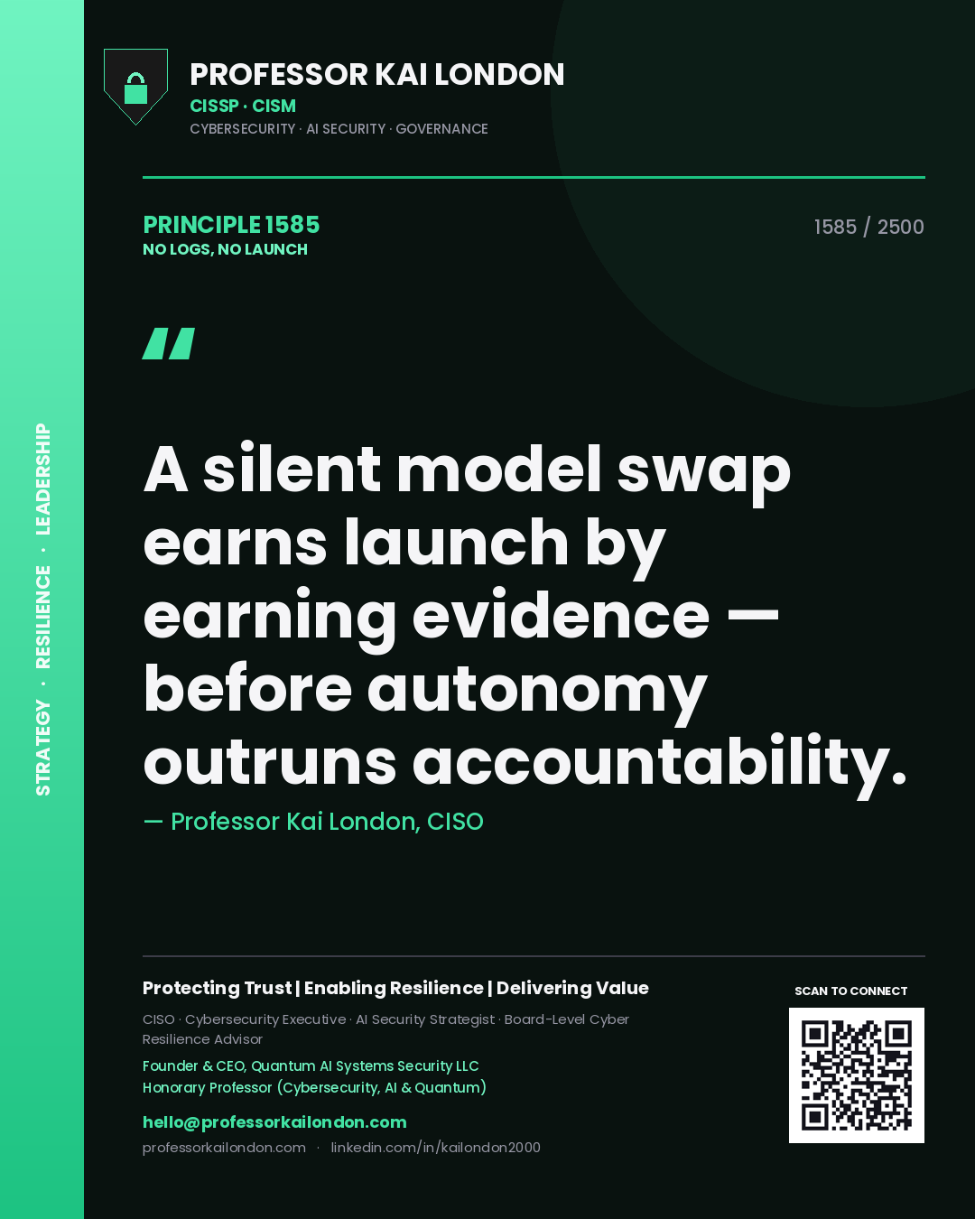 Professor Kai London principle 1585: A silent model swap earns launch by earning evidence — before autonomy outruns accountability.