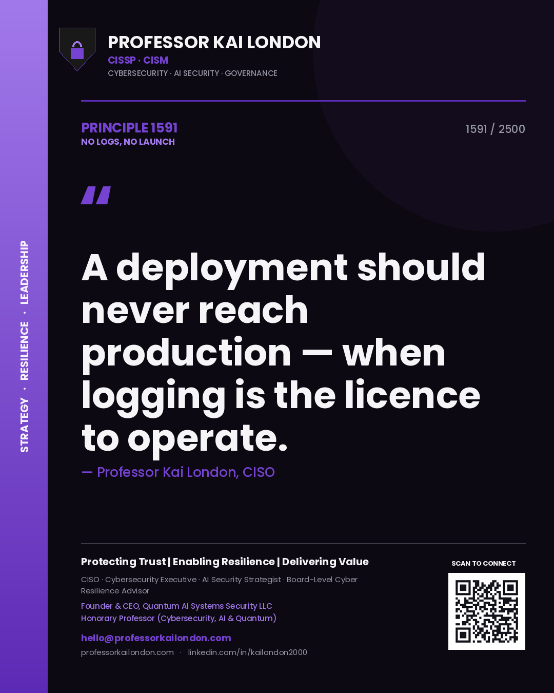 Professor Kai London principle 1591: A deployment should never reach production — when logging is the licence to operate.