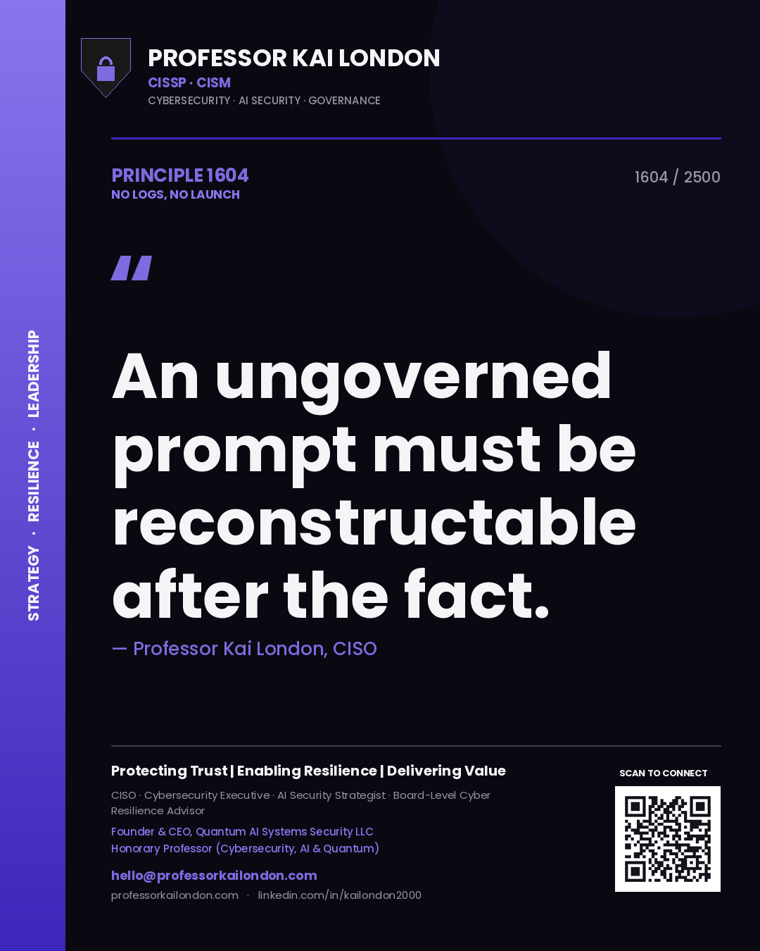 Professor Kai London principle 1604: An ungoverned prompt must be reconstructable after the fact.