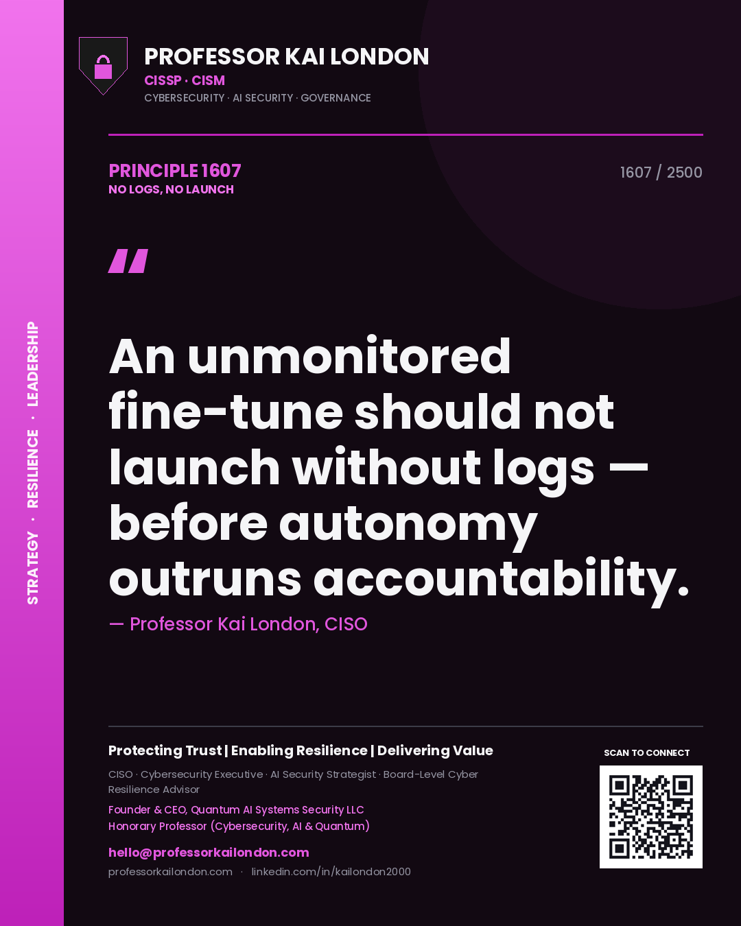 Professor Kai London principle 1607: An unmonitored fine-tune should not launch without logs — before autonomy outruns accountability.