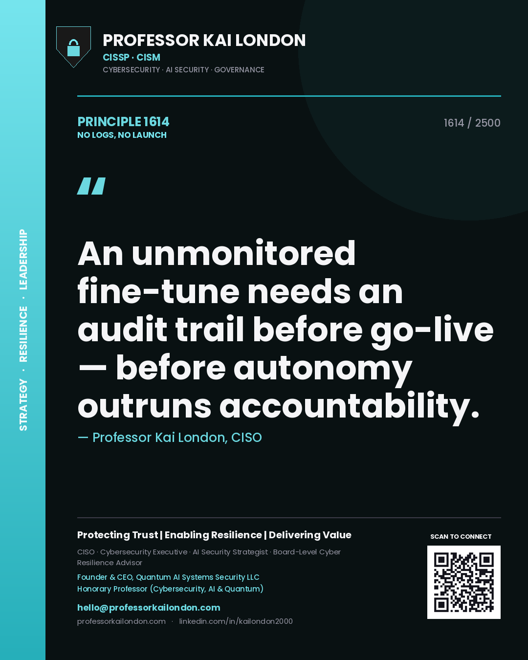 Professor Kai London principle 1614: An unmonitored fine-tune needs an audit trail before go-live — before autonomy outruns accountability.