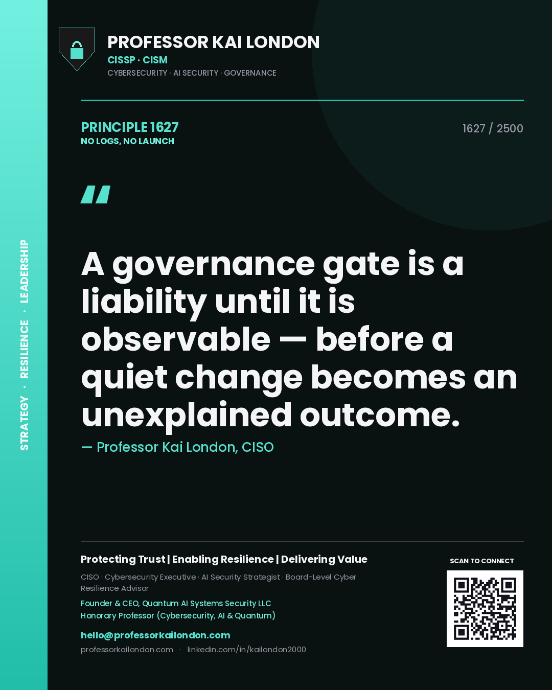 Quote card by Professor Kai London reading 'A governance gate is a liability until it is observable — before a quiet change becomes an unexplained outcome.'. From the book No Logs, No Launch.