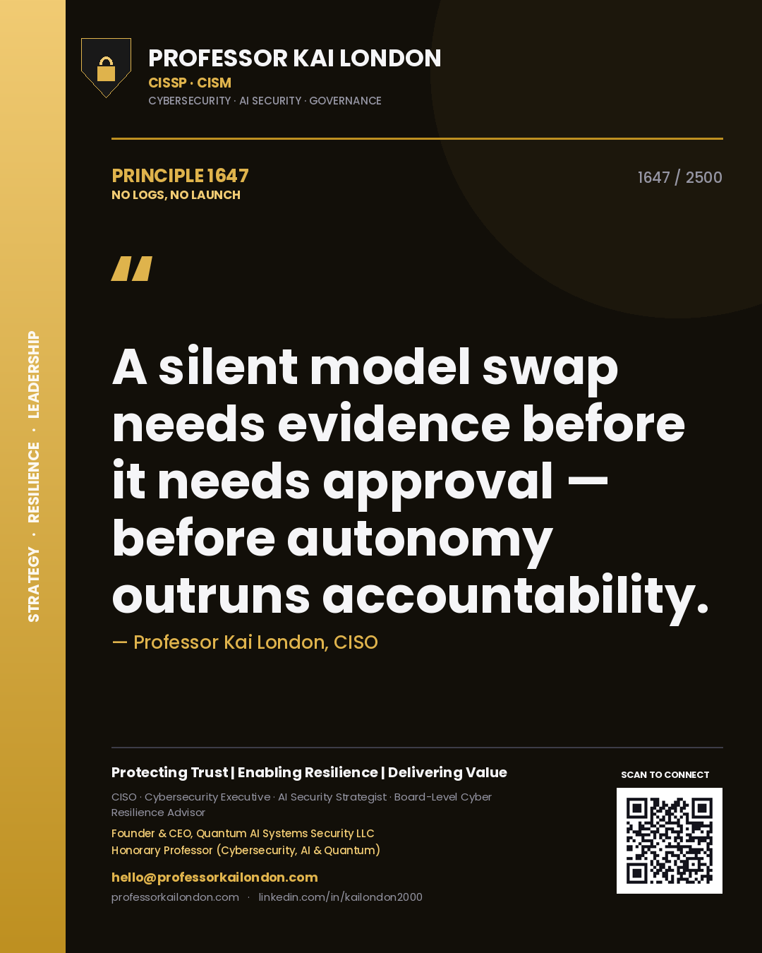 Professor Kai London principle 1647: A silent model swap needs evidence before it needs approval — before autonomy outruns accountability.