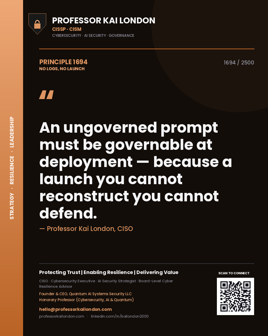 Professor Kai London principle 1694: An ungoverned prompt must be governable at deployment — because a launch you cannot reconstruct you cannot defend.