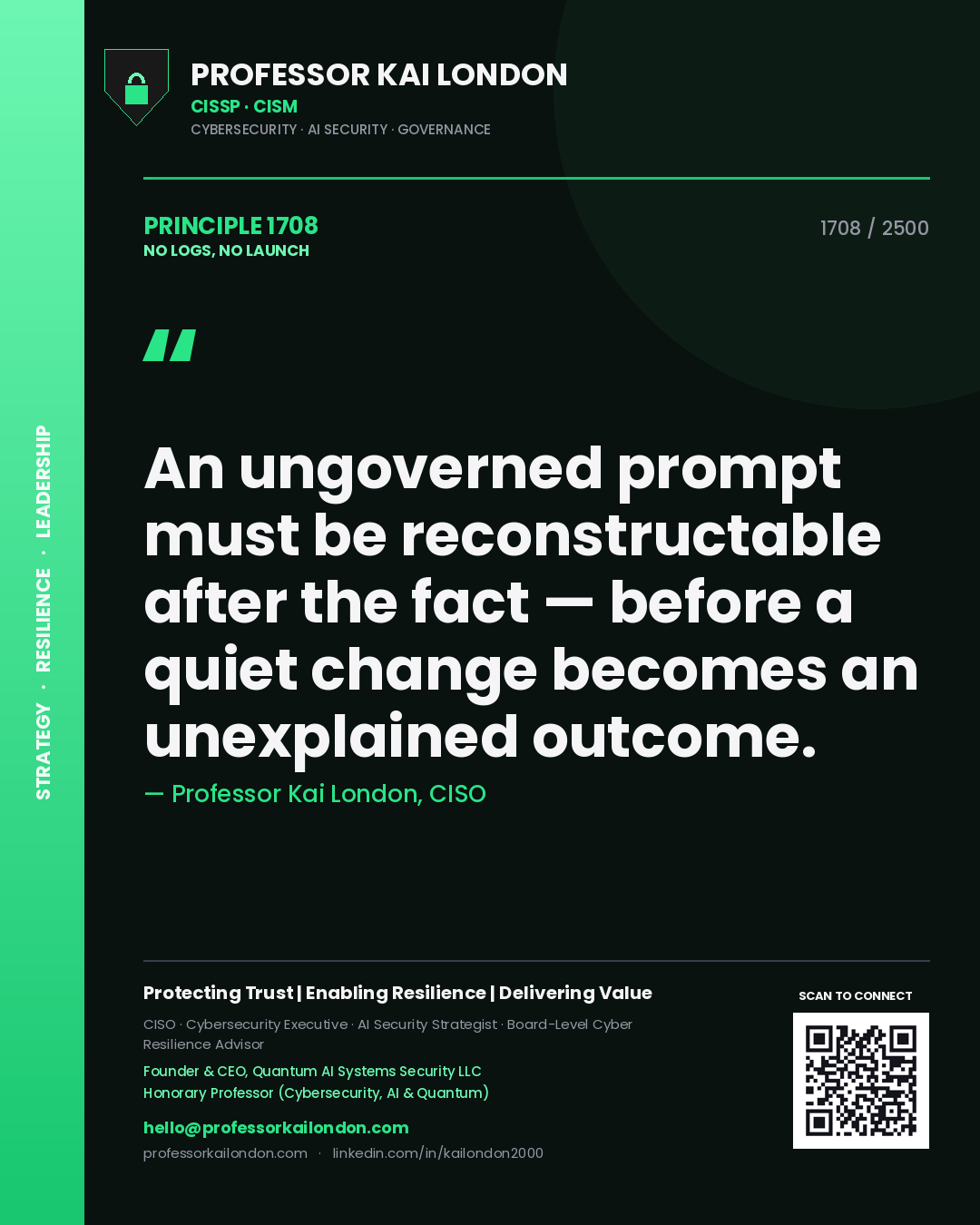 Professor Kai London principle 1708: An ungoverned prompt must be reconstructable after the fact — before a quiet change becomes an unexplained outcome.