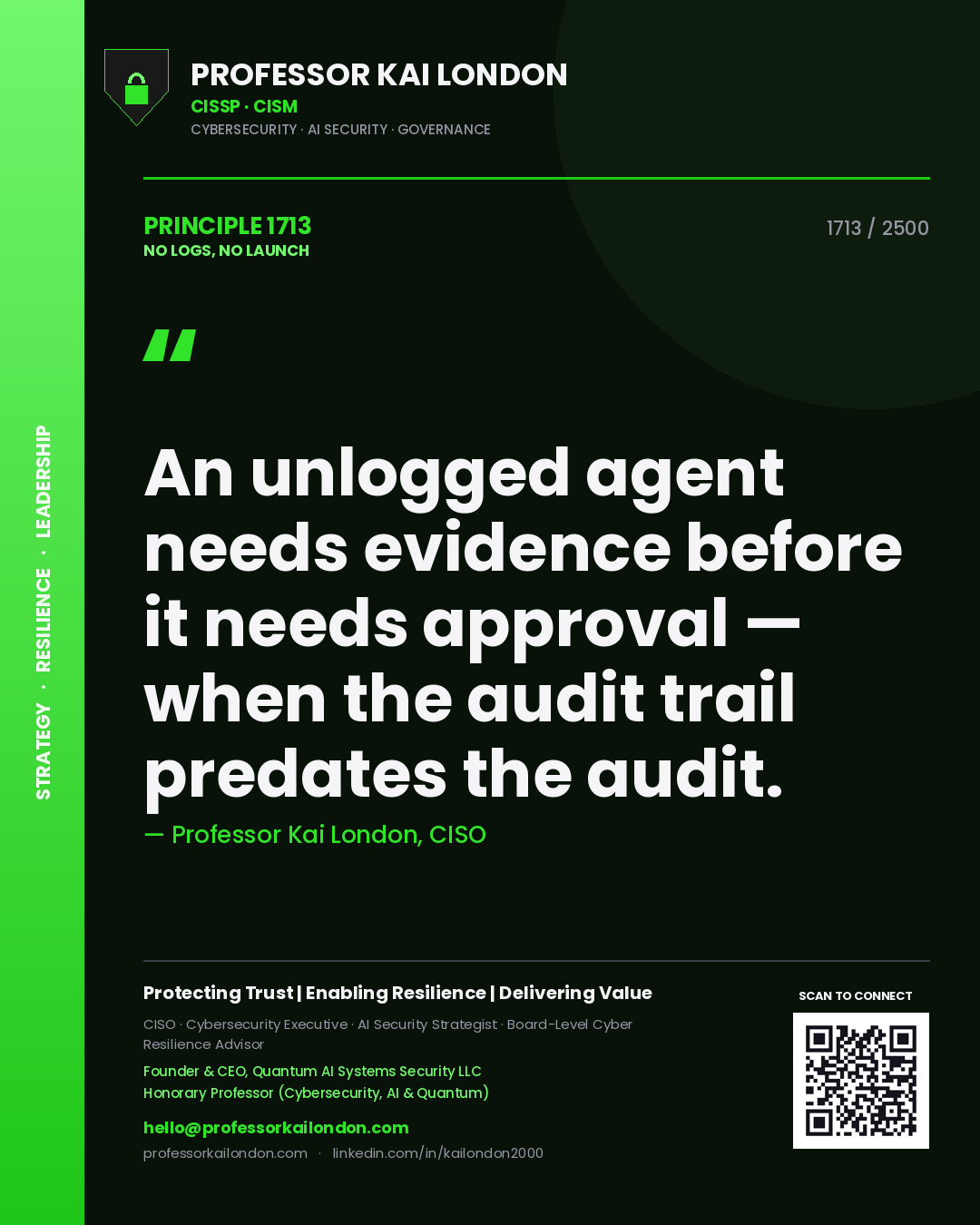 Quote card by Professor Kai London reading 'An unlogged agent needs evidence before it needs approval — when the audit trail predates the audit.'. From the book No Logs, No Launch.