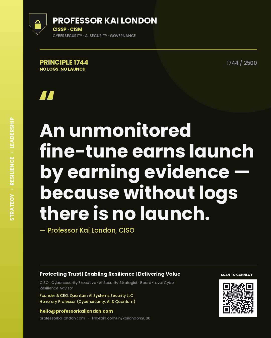 Quote card by Professor Kai London reading 'An unmonitored fine-tune earns launch by earning evidence — because without logs there is no launch.'. From the book No Logs, No Launch.