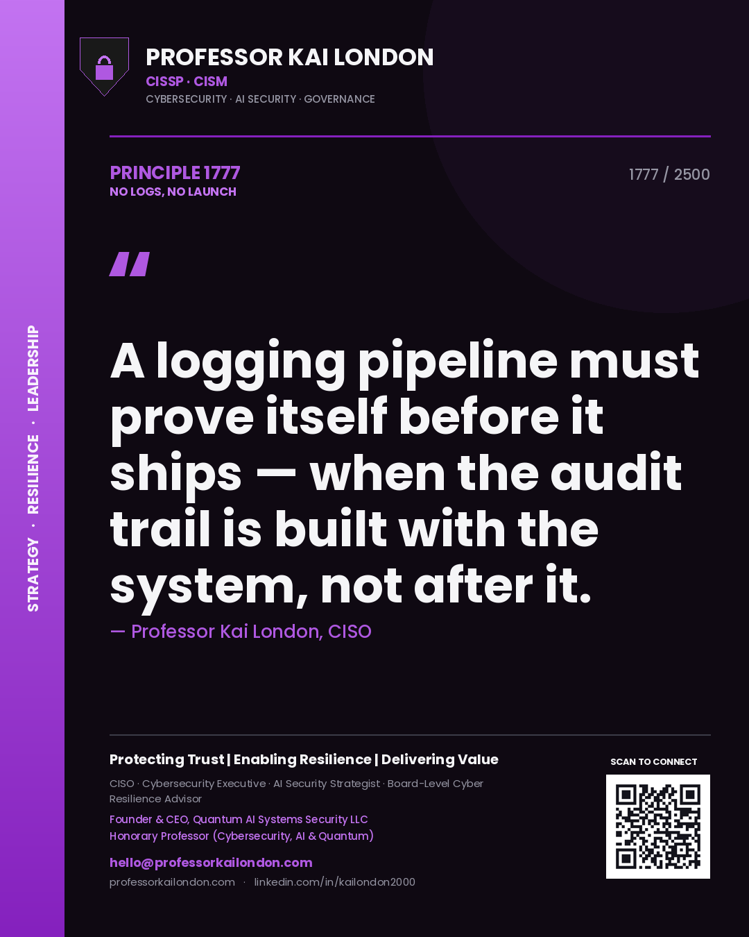 Quote card by Professor Kai London reading 'A logging pipeline must prove itself before it ships — when the audit trail is built with the system, not after it.'. From the book No Logs, No Launch.
