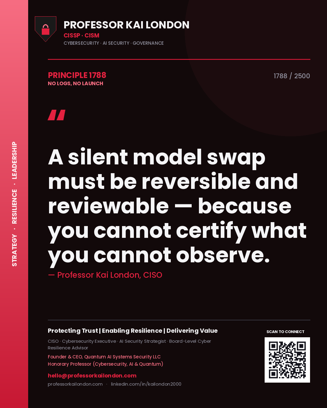 Professor Kai London principle 1788: A silent model swap must be reversible and reviewable — because you cannot certify what you cannot observe.