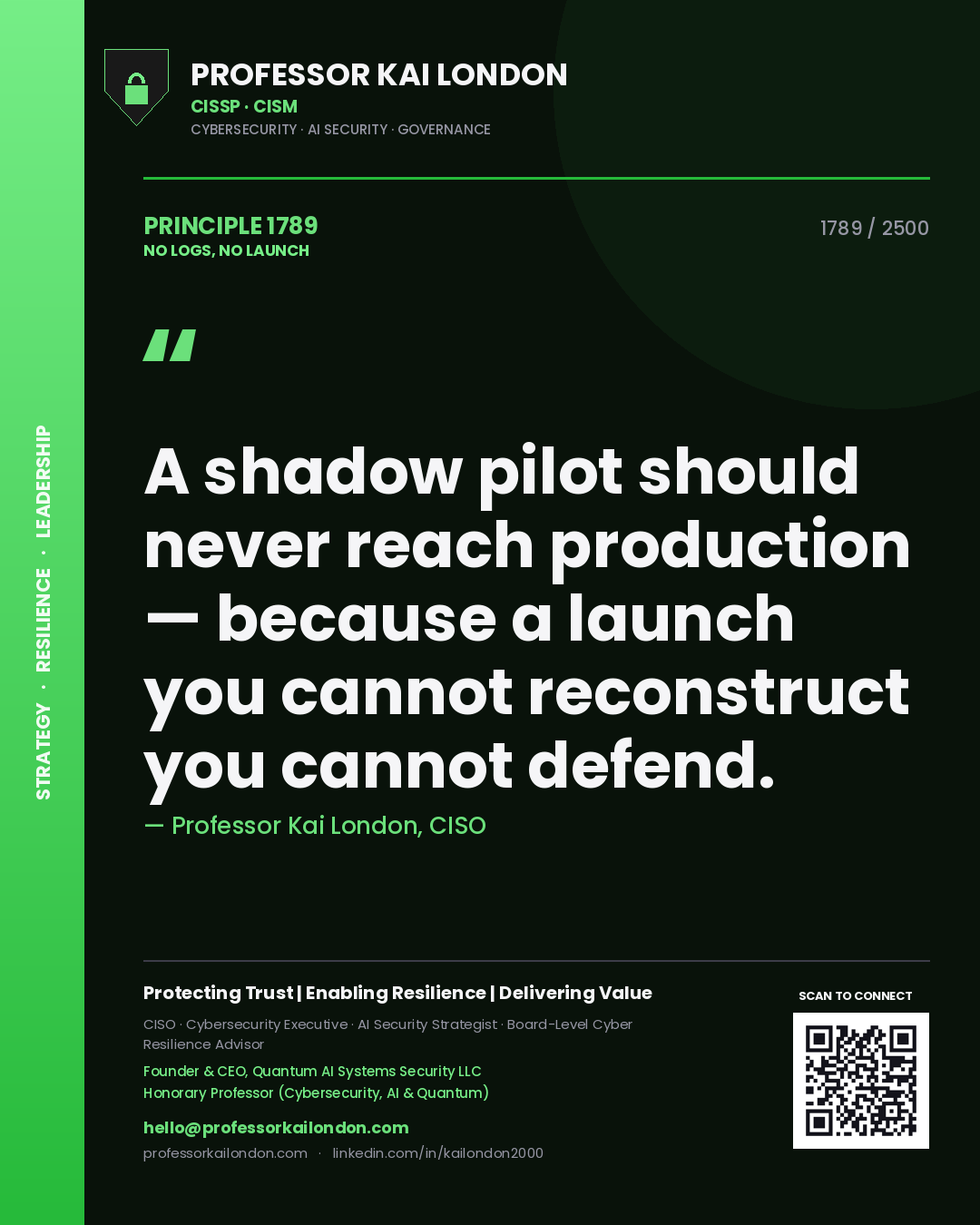Professor Kai London principle 1789: A shadow pilot should never reach production — because a launch you cannot reconstruct you cannot defend.