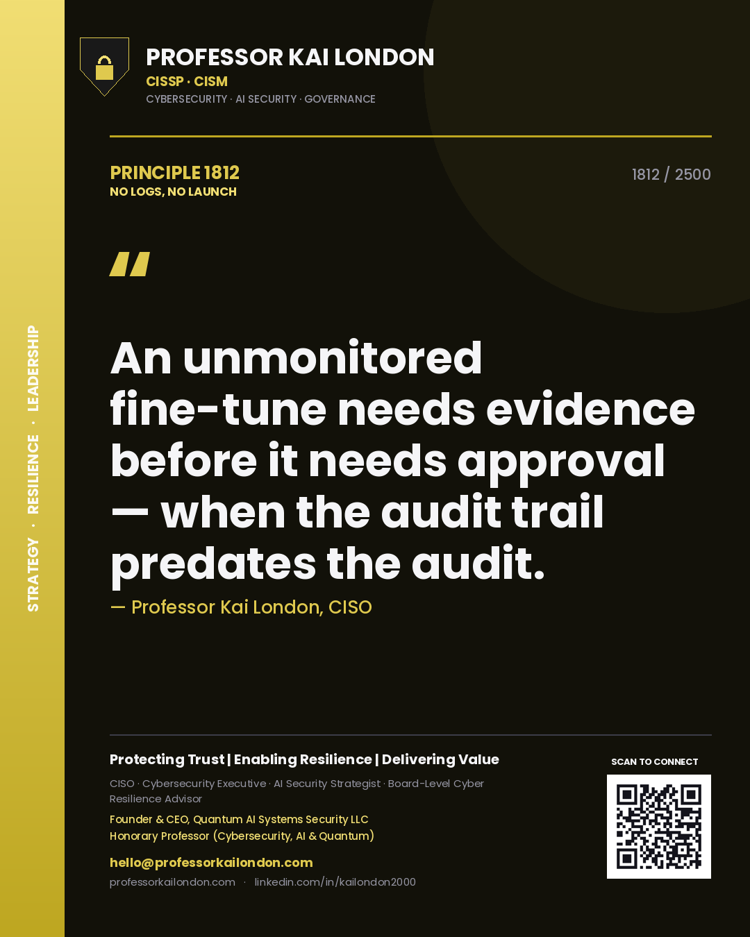 Quote card by Professor Kai London reading 'An unmonitored fine-tune needs evidence before it needs approval — when the audit trail predates the audit.'. From the book No Logs, No Launch.