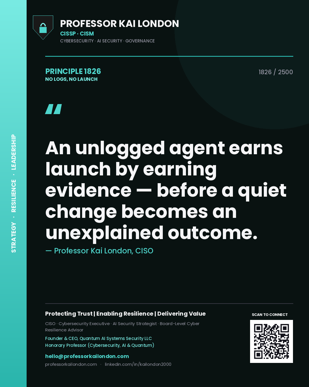 Professor Kai London principle 1826: An unlogged agent earns launch by earning evidence — before a quiet change becomes an unexplained outcome.