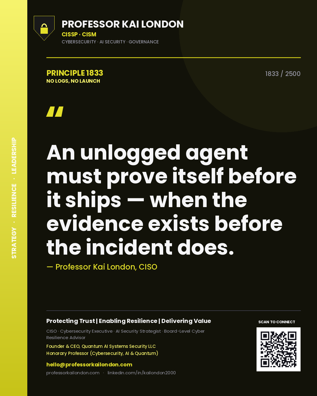 Quote card by Professor Kai London reading 'An unlogged agent must prove itself before it ships — when the evidence exists before the incident does.'. From the book No Logs, No Launch.