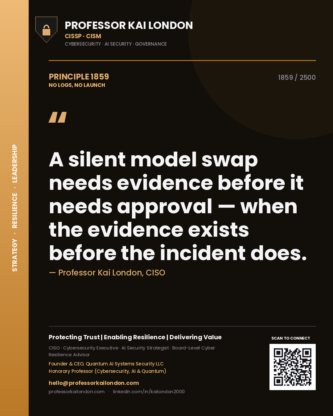 Quote card by Professor Kai London reading 'A silent model swap needs evidence before it needs approval — when the evidence exists before the incident does.'. From the book No Logs, No Launch.