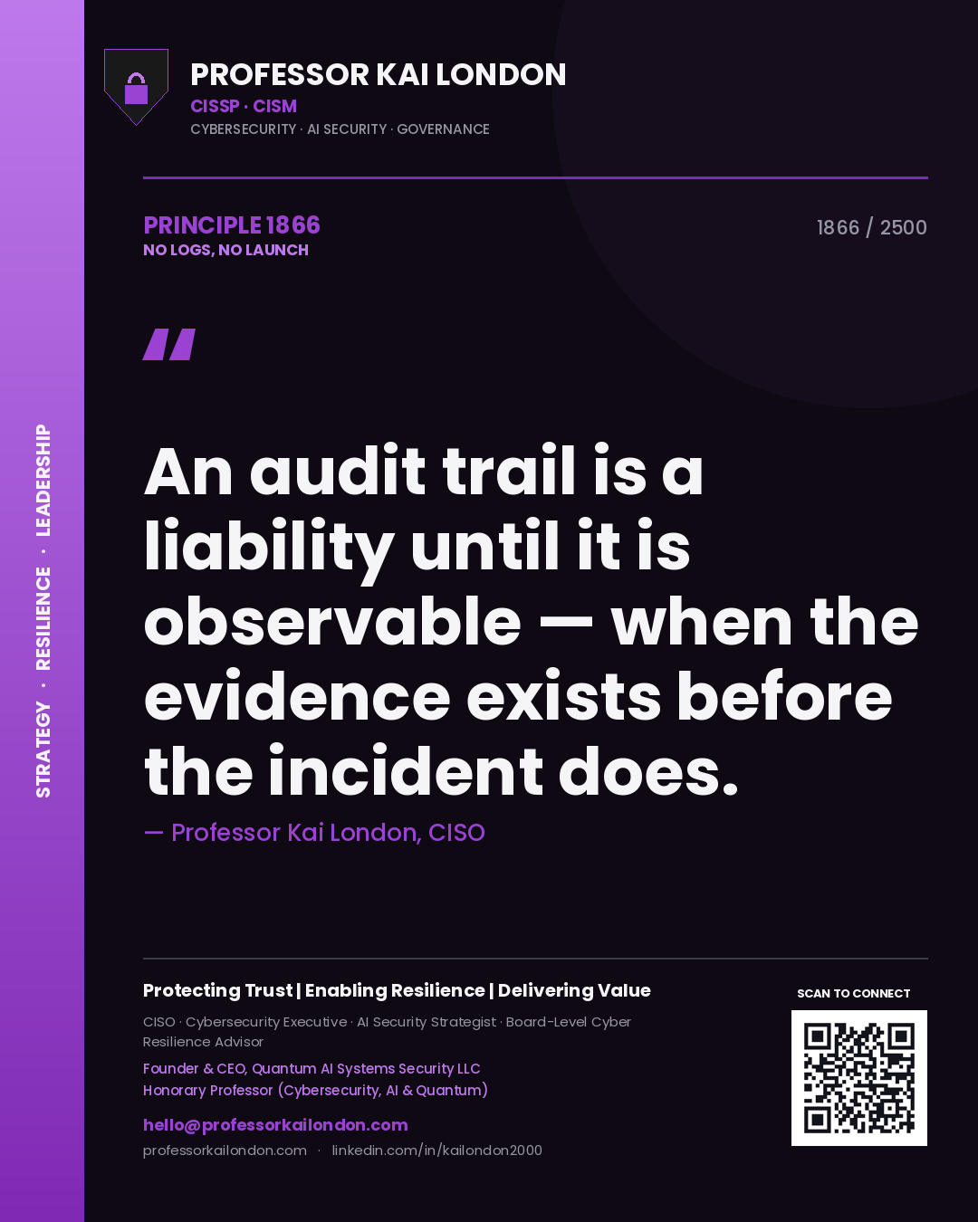 Quote card by Professor Kai London reading 'An audit trail is a liability until it is observable — when the evidence exists before the incident does.'. From the book No Logs, No Launch.