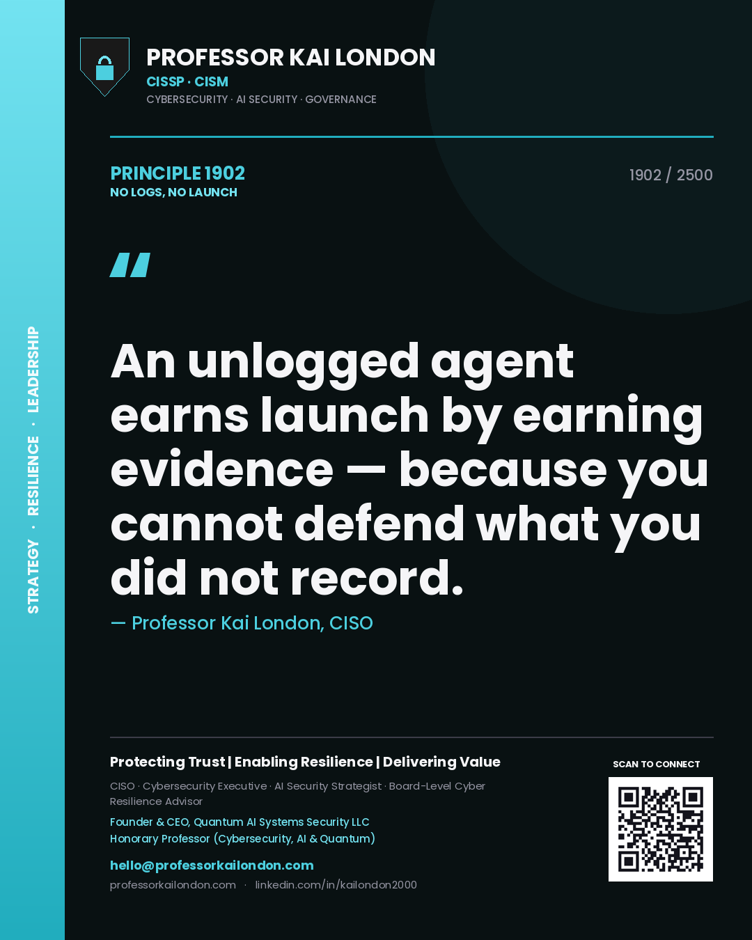 Professor Kai London principle 1902: An unlogged agent earns launch by earning evidence — because you cannot defend what you did not record.