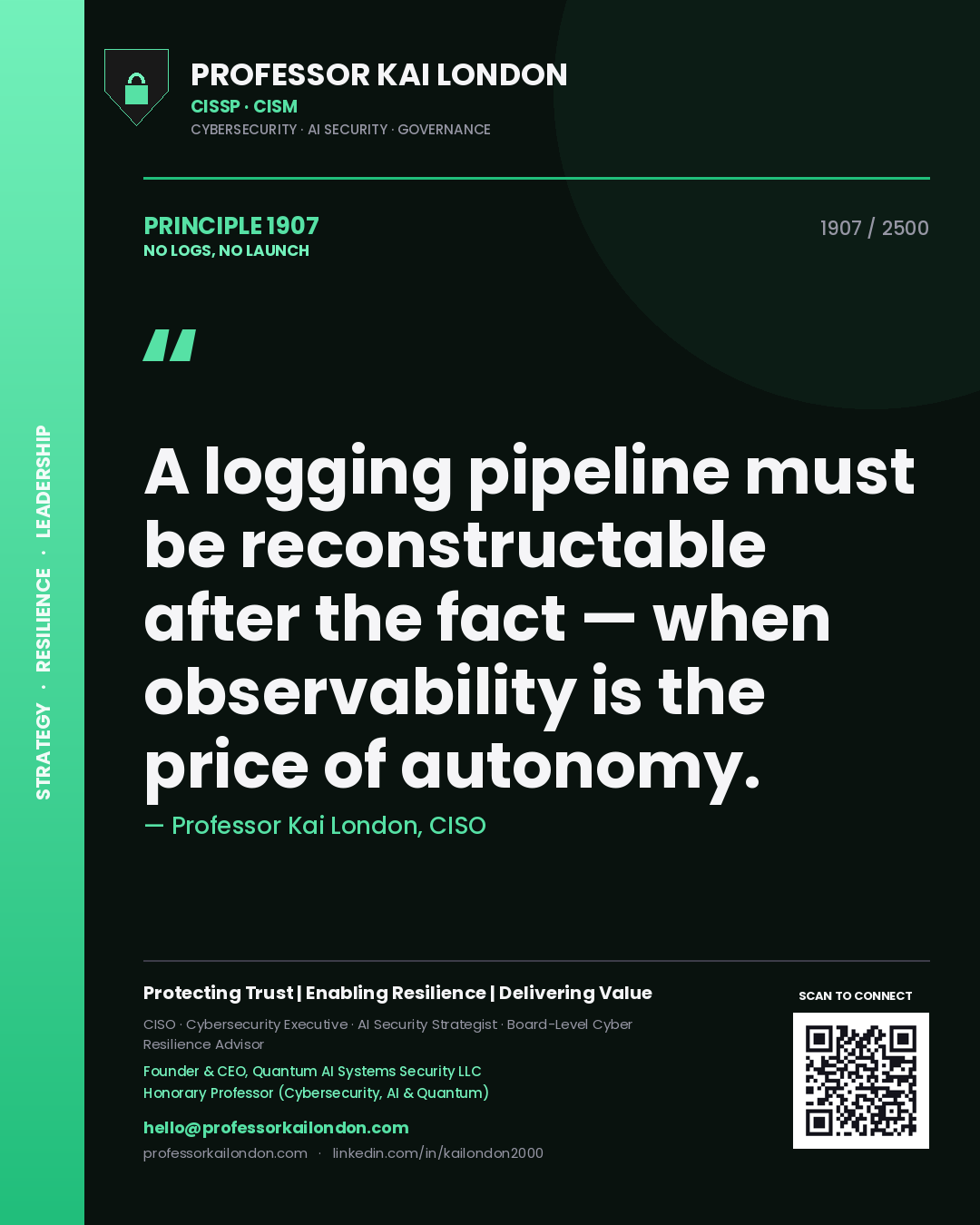 Quote card by Professor Kai London reading 'A logging pipeline must be reconstructable after the fact — when observability is the price of autonomy.'. From the book No Logs, No Launch.