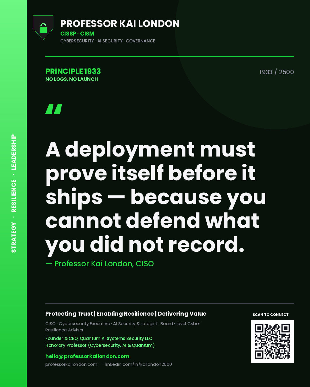 Professor Kai London principle 1933: A deployment must prove itself before it ships — because you cannot defend what you did not record.
