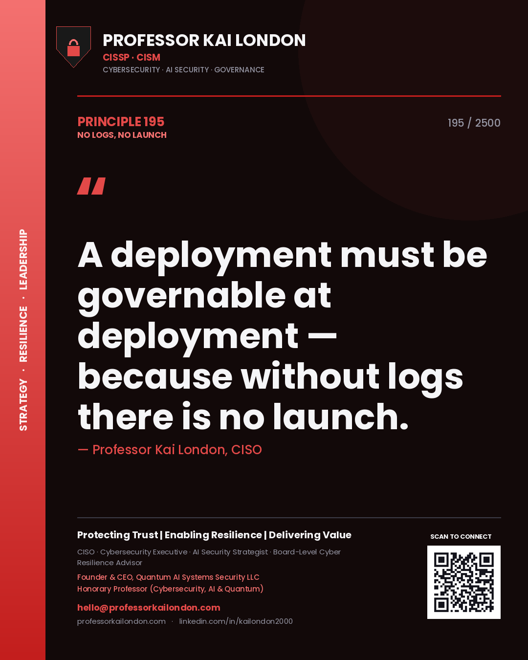 Quote card by Professor Kai London reading 'A deployment must be governable at deployment — because without logs there is no launch.'. From the book No Logs, No Launch.