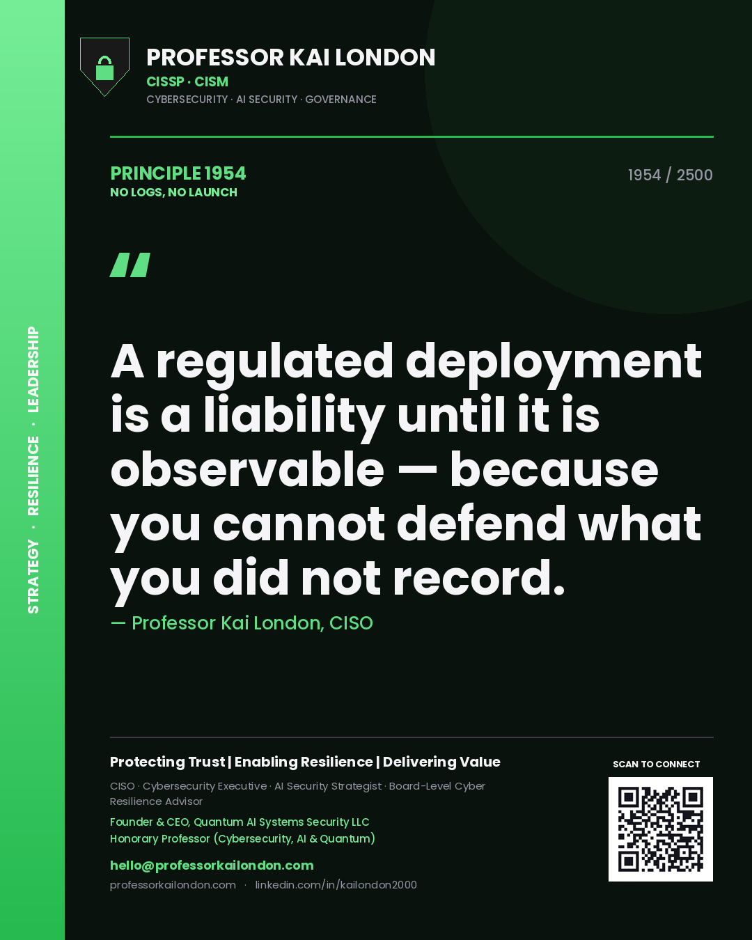 Quote card by Professor Kai London reading 'A regulated deployment is a liability until it is observable — because you cannot defend what you did not record.'. From the book No Logs, No Launch.