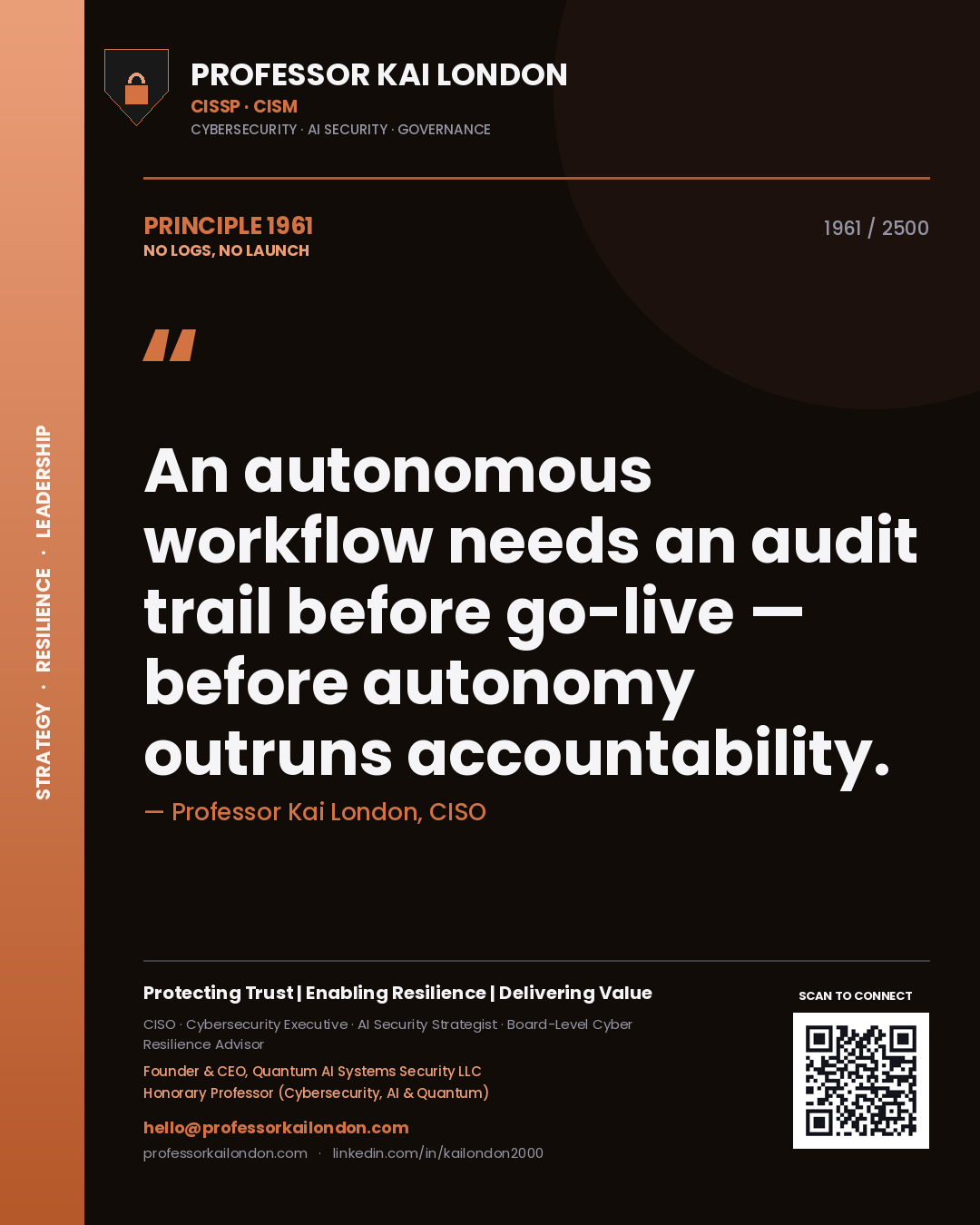 Quote card by Professor Kai London reading 'An autonomous workflow needs an audit trail before go-live — before autonomy outruns accountability.'. From the book No Logs, No Launch.