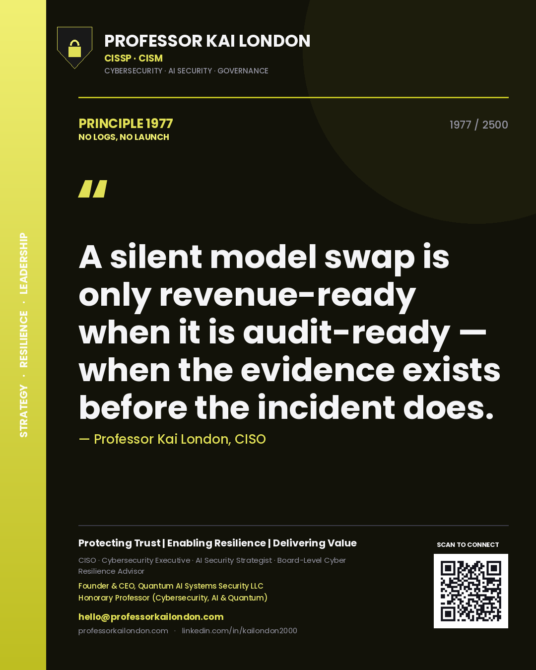 Professor Kai London principle 1977: A silent model swap is only revenue-ready when it is audit-ready — when the evidence exists before the incident does.