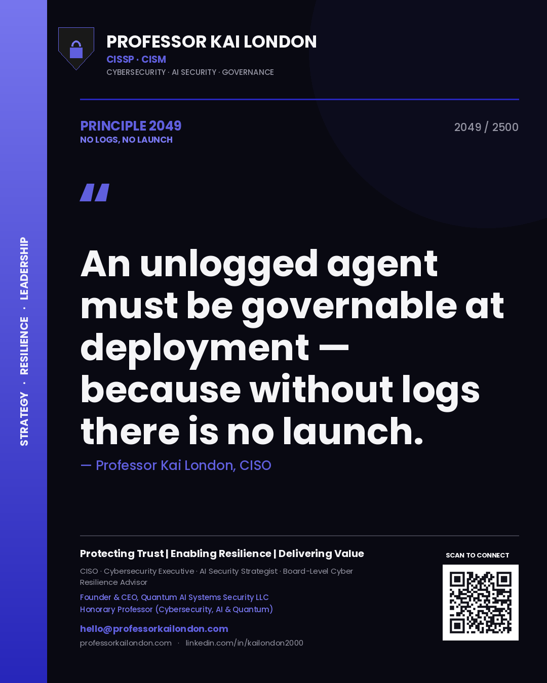Professor Kai London principle 2049: An unlogged agent must be governable at deployment — because without logs there is no launch.