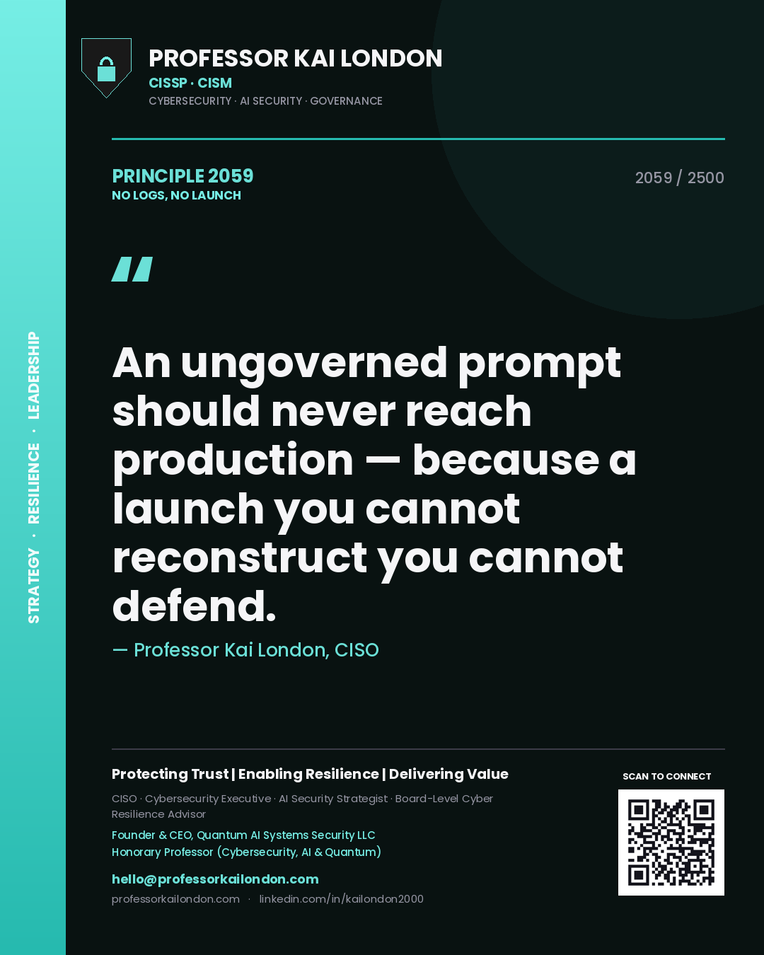 Professor Kai London principle 2059: An ungoverned prompt should never reach production — because a launch you cannot reconstruct you cannot defend.