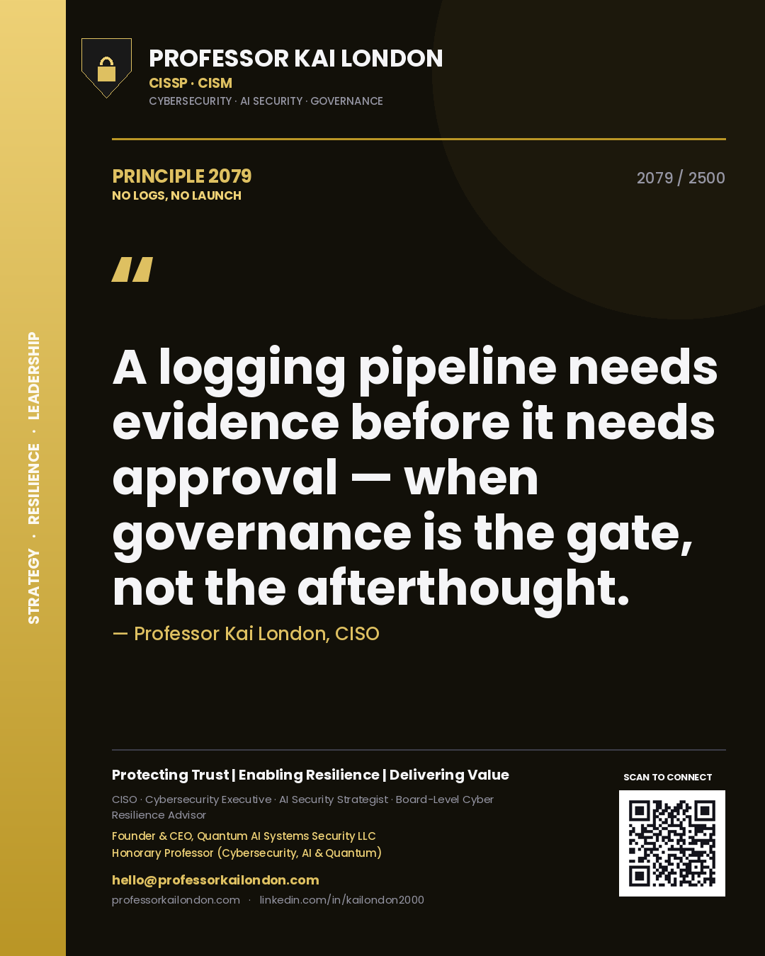 Quote card by Professor Kai London reading 'A logging pipeline needs evidence before it needs approval — when governance is the gate, not the afterthought.'. From the book No Logs, No Launch.