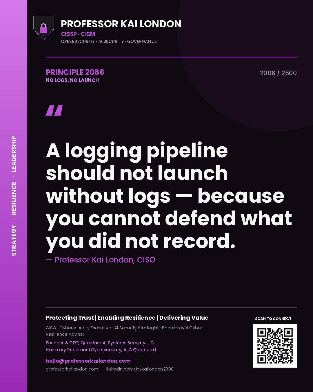 Quote card by Professor Kai London reading 'A logging pipeline should not launch without logs — because you cannot defend what you did not record.'. From the book No Logs, No Launch.